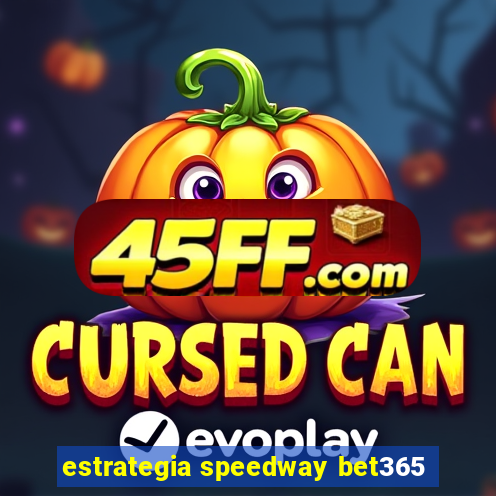 estrategia speedway bet365